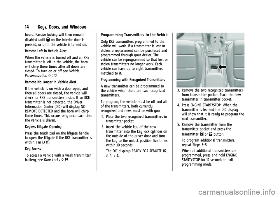 CHEVROLET TRAILBLAZER 2021 User Guide Chevrolet Trailblazer Owner Manual (GMNA-Localizing-U.S./Canada-
14400528) - 2021 - CRC - 11/7/19
14 Keys, Doors, and Windows
heard. Passive locking will then remain
disabled until
Qon the interior do CHEVROLET TRAILBLAZER 2021 User Guide Chevrolet Trailblazer Owner Manual (GMNA-Localizing-U.S./Canada-
14400528) - 2021 - CRC - 11/7/19
14 Keys, Doors, and Windows
heard. Passive locking will then remain
disabled until
Qon the interior do
