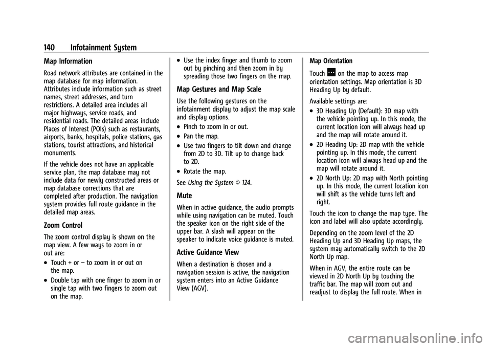 CHEVROLET TRAILBLAZER 2021  Owners Manual Chevrolet Trailblazer Owner Manual (GMNA-Localizing-U.S./Canada-
14400528) - 2021 - CRC - 11/7/19
140 Infotainment System
Map Information
Road network attributes are contained in the
map database for 