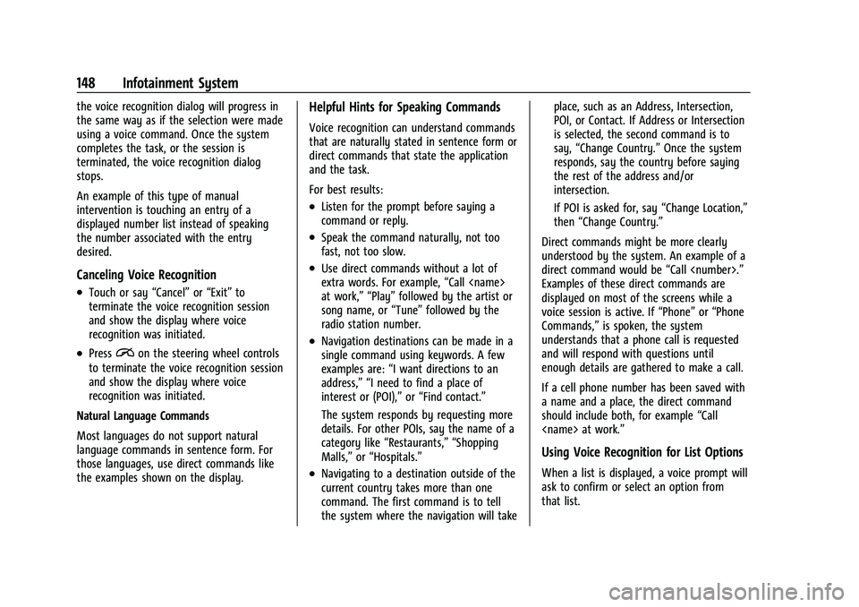 CHEVROLET TRAILBLAZER 2021  Owners Manual Chevrolet Trailblazer Owner Manual (GMNA-Localizing-U.S./Canada-
14400528) - 2021 - CRC - 11/7/19
148 Infotainment System
the voice recognition dialog will progress in
the same way as if the selection