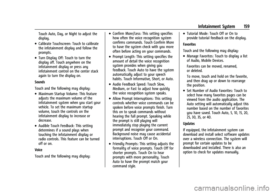 CHEVROLET TRAILBLAZER 2021 Owners Guide Chevrolet Trailblazer Owner Manual (GMNA-Localizing-U.S./Canada-
14400528) - 2021 - CRC - 11/7/19
Infotainment System 159
Touch Auto, Day, or Night to adjust the
display.
.Calibrate Touchscreen: Touch