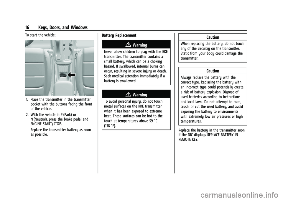 CHEVROLET TRAILBLAZER 2021 User Guide Chevrolet Trailblazer Owner Manual (GMNA-Localizing-U.S./Canada-
14400528) - 2021 - CRC - 11/7/19
16 Keys, Doors, and Windows
To start the vehicle:
1. Place the transmitter in the transmitterpocket wi CHEVROLET TRAILBLAZER 2021 User Guide Chevrolet Trailblazer Owner Manual (GMNA-Localizing-U.S./Canada-
14400528) - 2021 - CRC - 11/7/19
16 Keys, Doors, and Windows
To start the vehicle:
1. Place the transmitter in the transmitterpocket wi