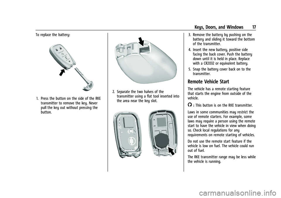 CHEVROLET TRAILBLAZER 2021 User Guide Chevrolet Trailblazer Owner Manual (GMNA-Localizing-U.S./Canada-
14400528) - 2021 - CRC - 11/7/19
Keys, Doors, and Windows 17
To replace the battery:
1. Press the button on the side of the RKEtransmit CHEVROLET TRAILBLAZER 2021 User Guide Chevrolet Trailblazer Owner Manual (GMNA-Localizing-U.S./Canada-
14400528) - 2021 - CRC - 11/7/19
Keys, Doors, and Windows 17
To replace the battery:
1. Press the button on the side of the RKEtransmit