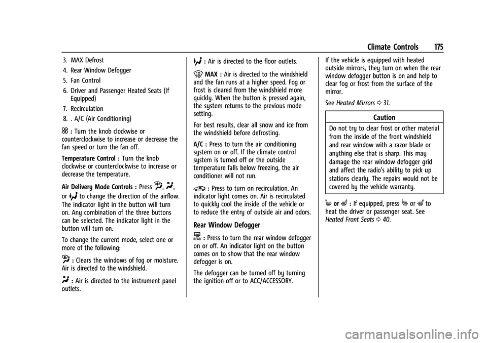 CHEVROLET TRAILBLAZER 2021 User Guide Chevrolet Trailblazer Owner Manual (GMNA-Localizing-U.S./Canada-
14400528) - 2021 - CRC - 11/7/19
Climate Controls 175
3. MAX Defrost
4. Rear Window Defogger
5. Fan Control
6. Driver and Passenger Hea