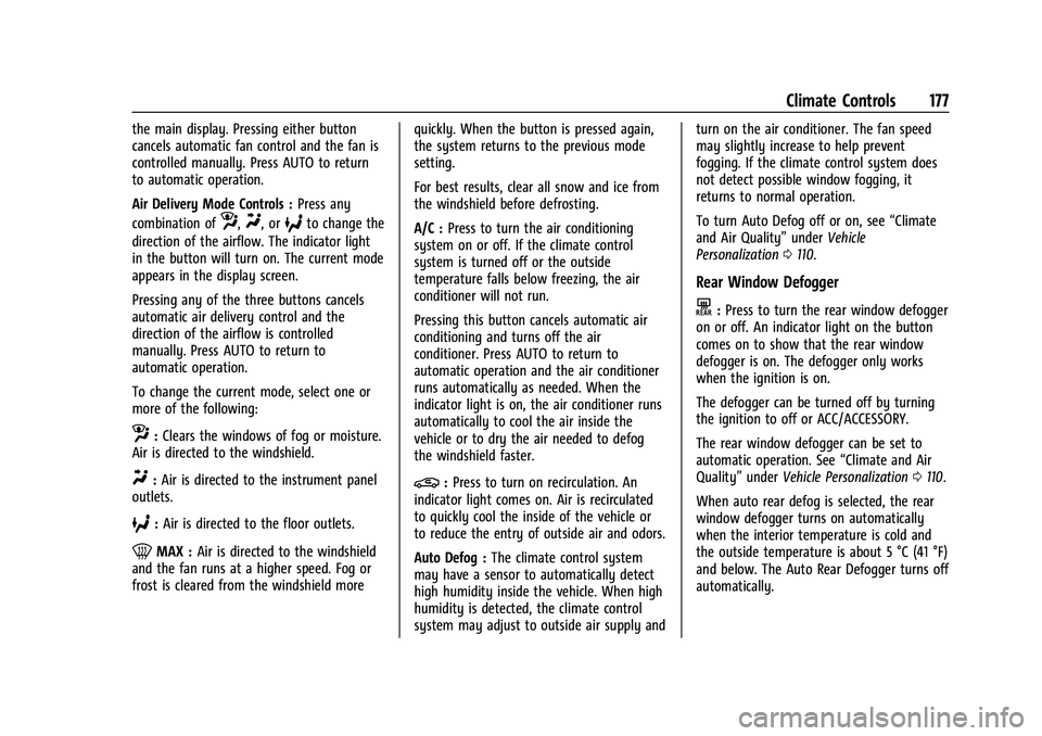 CHEVROLET TRAILBLAZER 2021 User Guide Chevrolet Trailblazer Owner Manual (GMNA-Localizing-U.S./Canada-
14400528) - 2021 - CRC - 11/7/19
Climate Controls 177
the main display. Pressing either button
cancels automatic fan control and the fa