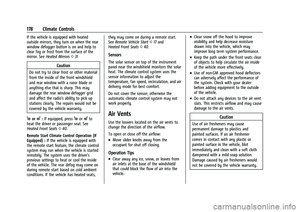 CHEVROLET TRAILBLAZER 2021 User Guide Chevrolet Trailblazer Owner Manual (GMNA-Localizing-U.S./Canada-
14400528) - 2021 - CRC - 11/7/19
178 Climate Controls
If the vehicle is equipped with heated
outside mirrors, they turn on when the rea