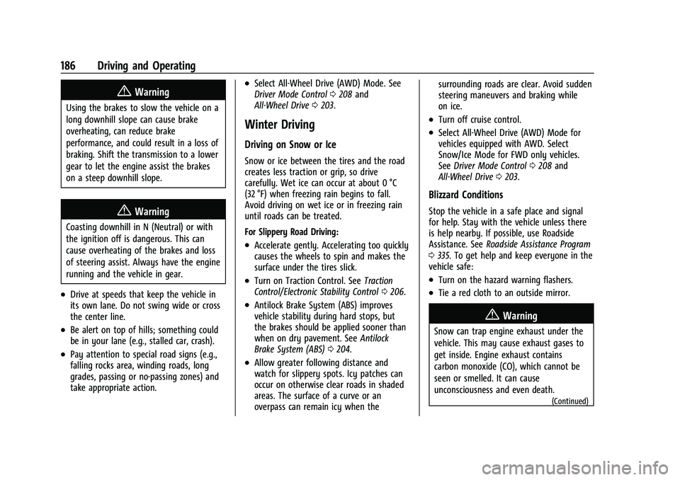 CHEVROLET TRAILBLAZER 2021 Owners Manual Chevrolet Trailblazer Owner Manual (GMNA-Localizing-U.S./Canada-
14400528) - 2021 - CRC - 11/7/19
186 Driving and Operating
{Warning
Using the brakes to slow the vehicle on a
long downhill slope can c CHEVROLET TRAILBLAZER 2021 Owners Manual Chevrolet Trailblazer Owner Manual (GMNA-Localizing-U.S./Canada-
14400528) - 2021 - CRC - 11/7/19
186 Driving and Operating
{Warning
Using the brakes to slow the vehicle on a
long downhill slope can c