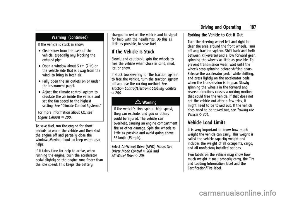 CHEVROLET TRAILBLAZER 2021 Owners Guide Chevrolet Trailblazer Owner Manual (GMNA-Localizing-U.S./Canada-
14400528) - 2021 - CRC - 11/7/19
Driving and Operating 187
Warning (Continued)
If the vehicle is stuck in snow:
.Clear snow from the ba