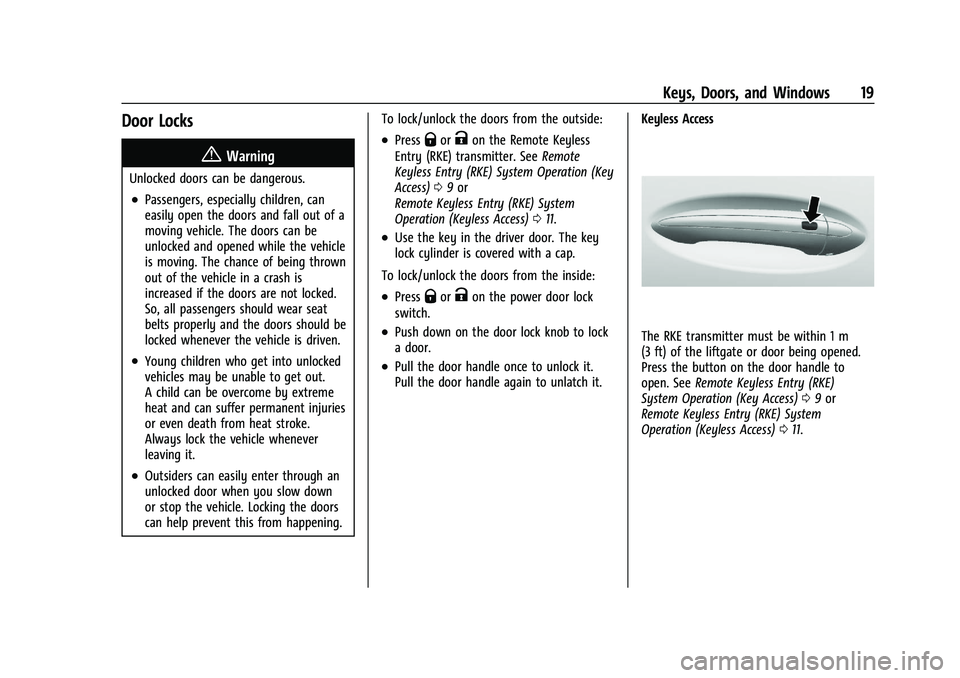 CHEVROLET TRAILBLAZER 2021 User Guide Chevrolet Trailblazer Owner Manual (GMNA-Localizing-U.S./Canada-
14400528) - 2021 - CRC - 11/7/19
Keys, Doors, and Windows 19
Door Locks
{Warning
Unlocked doors can be dangerous.
.Passengers, especial CHEVROLET TRAILBLAZER 2021 User Guide Chevrolet Trailblazer Owner Manual (GMNA-Localizing-U.S./Canada-
14400528) - 2021 - CRC - 11/7/19
Keys, Doors, and Windows 19
Door Locks
{Warning
Unlocked doors can be dangerous.
.Passengers, especial