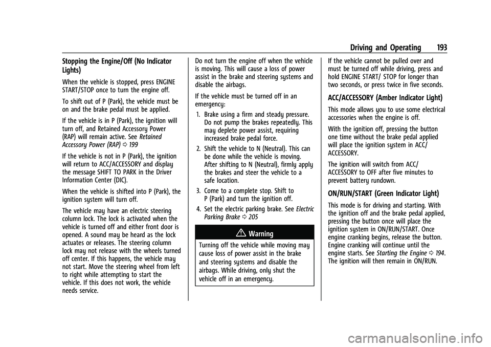 CHEVROLET TRAILBLAZER 2021 User Guide Chevrolet Trailblazer Owner Manual (GMNA-Localizing-U.S./Canada-
14400528) - 2021 - CRC - 11/7/19
Driving and Operating 193
Stopping the Engine/Off (No Indicator
Lights)
When the vehicle is stopped, p