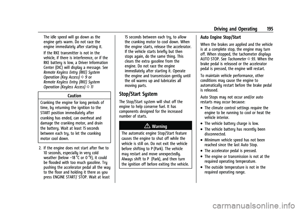 CHEVROLET TRAILBLAZER 2021  Owners Manual Chevrolet Trailblazer Owner Manual (GMNA-Localizing-U.S./Canada-
14400528) - 2021 - CRC - 11/7/19
Driving and Operating 195
The idle speed will go down as the
engine gets warm. Do not race the
engine 