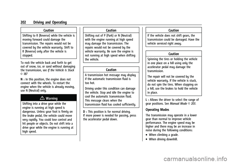 CHEVROLET TRAILBLAZER 2021 Owners Manual Chevrolet Trailblazer Owner Manual (GMNA-Localizing-U.S./Canada-
14400528) - 2021 - CRC - 11/7/19
202 Driving and Operating
Caution
Shifting to R (Reverse) while the vehicle is
moving forward could da CHEVROLET TRAILBLAZER 2021 Owners Manual Chevrolet Trailblazer Owner Manual (GMNA-Localizing-U.S./Canada-
14400528) - 2021 - CRC - 11/7/19
202 Driving and Operating
Caution
Shifting to R (Reverse) while the vehicle is
moving forward could da