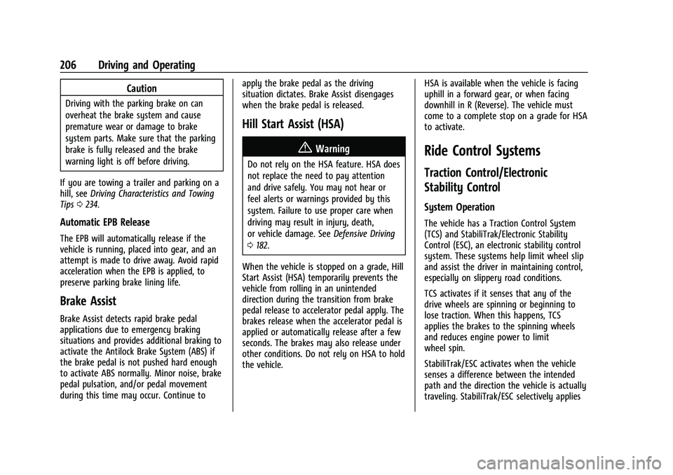 CHEVROLET TRAILBLAZER 2021 Owners Guide Chevrolet Trailblazer Owner Manual (GMNA-Localizing-U.S./Canada-
14400528) - 2021 - CRC - 11/7/19
206 Driving and Operating
Caution
Driving with the parking brake on can
overheat the brake system and 