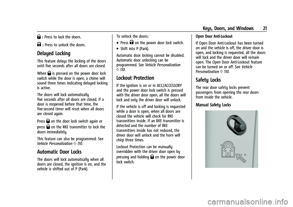 CHEVROLET TRAILBLAZER 2021 Owners Guide Chevrolet Trailblazer Owner Manual (GMNA-Localizing-U.S./Canada-
14400528) - 2021 - CRC - 11/7/19
Keys, Doors, and Windows 21
Q:Press to lock the doors.
K:Press to unlock the doors.
Delayed Locking
Th CHEVROLET TRAILBLAZER 2021 Owners Guide Chevrolet Trailblazer Owner Manual (GMNA-Localizing-U.S./Canada-
14400528) - 2021 - CRC - 11/7/19
Keys, Doors, and Windows 21
Q:Press to lock the doors.
K:Press to unlock the doors.
Delayed Locking
Th