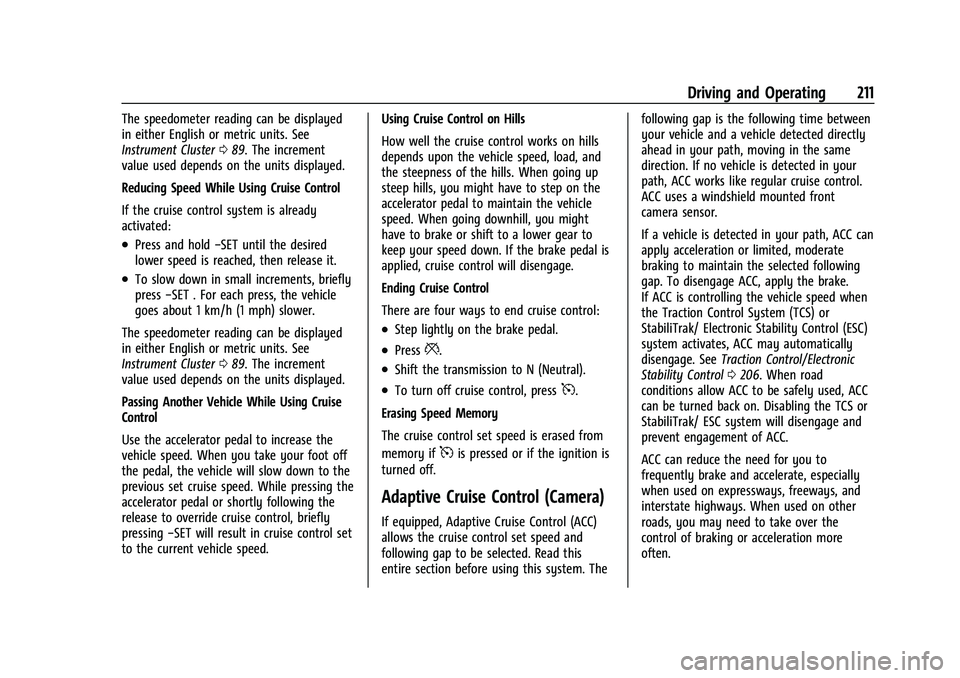 CHEVROLET TRAILBLAZER 2021 User Guide Chevrolet Trailblazer Owner Manual (GMNA-Localizing-U.S./Canada-
14400528) - 2021 - CRC - 11/7/19
Driving and Operating 211
The speedometer reading can be displayed
in either English or metric units. 