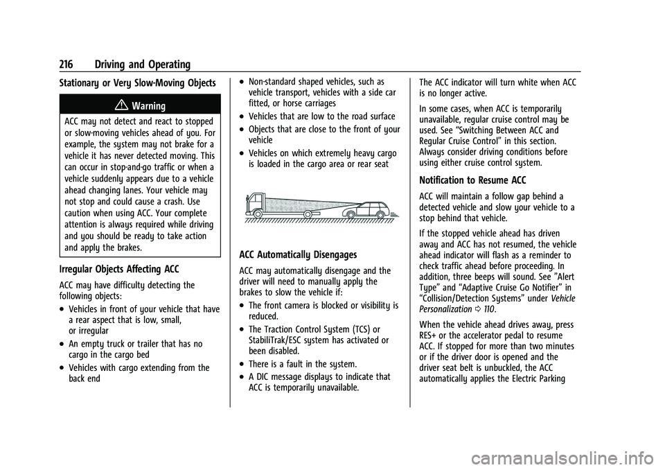 CHEVROLET TRAILBLAZER 2021 User Guide Chevrolet Trailblazer Owner Manual (GMNA-Localizing-U.S./Canada-
14400528) - 2021 - CRC - 11/7/19
216 Driving and Operating
Stationary or Very Slow-Moving Objects
{Warning
ACC may not detect and react