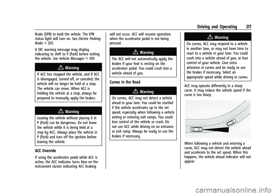 CHEVROLET TRAILBLAZER 2021 Owners Guide Chevrolet Trailblazer Owner Manual (GMNA-Localizing-U.S./Canada-
14400528) - 2021 - CRC - 11/7/19
Driving and Operating 217
Brake (EPB) to hold the vehicle. The EPB
status light will turn on. SeeElect