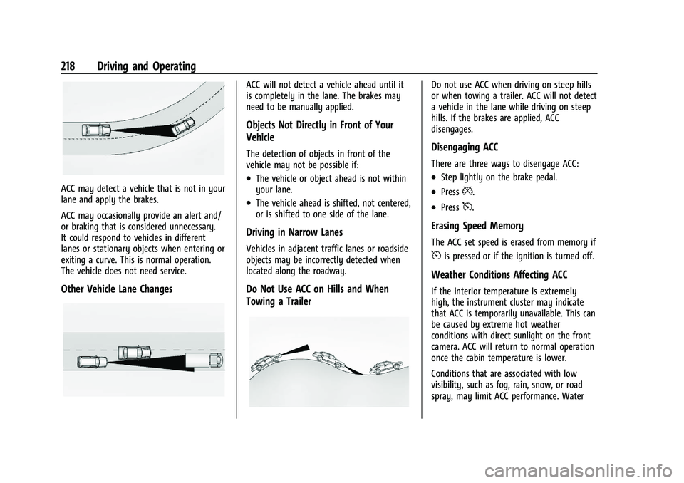 CHEVROLET TRAILBLAZER 2021 Owners Manual Chevrolet Trailblazer Owner Manual (GMNA-Localizing-U.S./Canada-
14400528) - 2021 - CRC - 11/7/19
218 Driving and Operating
ACC may detect a vehicle that is not in your
lane and apply the brakes.
ACC CHEVROLET TRAILBLAZER 2021 Owners Manual Chevrolet Trailblazer Owner Manual (GMNA-Localizing-U.S./Canada-
14400528) - 2021 - CRC - 11/7/19
218 Driving and Operating
ACC may detect a vehicle that is not in your
lane and apply the brakes.
ACC