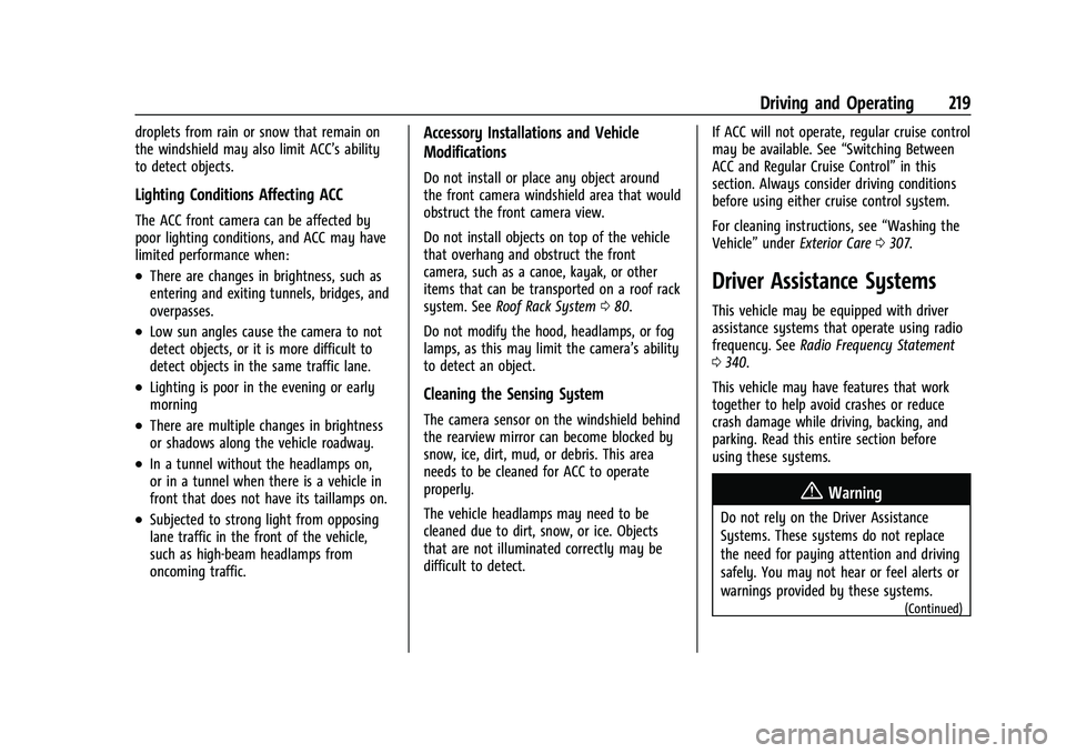 CHEVROLET TRAILBLAZER 2021 User Guide Chevrolet Trailblazer Owner Manual (GMNA-Localizing-U.S./Canada-
14400528) - 2021 - CRC - 11/7/19
Driving and Operating 219
droplets from rain or snow that remain on
the windshield may also limit ACC