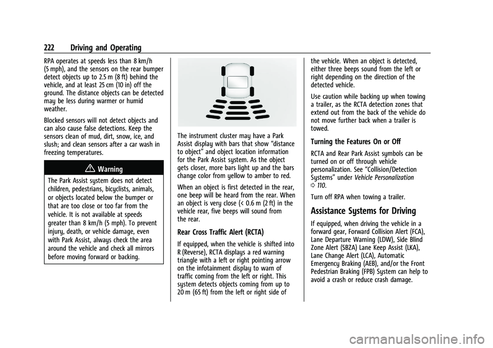 CHEVROLET TRAILBLAZER 2021 User Guide Chevrolet Trailblazer Owner Manual (GMNA-Localizing-U.S./Canada-
14400528) - 2021 - CRC - 11/7/19
222 Driving and Operating
RPA operates at speeds less than 8 km/h
(5 mph), and the sensors on the rear