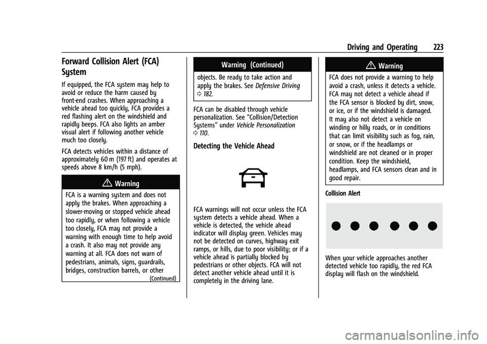 CHEVROLET TRAILBLAZER 2021 User Guide Chevrolet Trailblazer Owner Manual (GMNA-Localizing-U.S./Canada-
14400528) - 2021 - CRC - 11/7/19
Driving and Operating 223
Forward Collision Alert (FCA)
System
If equipped, the FCA system may help to