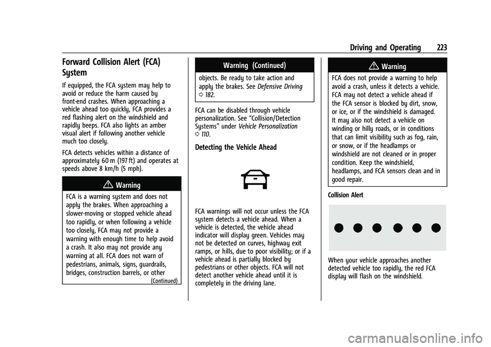 CHEVROLET TRAILBLAZER 2021 Owners Guide Chevrolet Trailblazer Owner Manual (GMNA-Localizing-U.S./Canada-
14400528) - 2021 - CRC - 11/7/19
Driving and Operating 223
Forward Collision Alert (FCA)
System
If equipped, the FCA system may help to