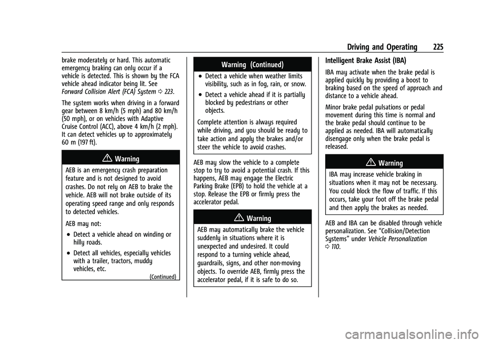 CHEVROLET TRAILBLAZER 2021 Owners Guide Chevrolet Trailblazer Owner Manual (GMNA-Localizing-U.S./Canada-
14400528) - 2021 - CRC - 11/7/19
Driving and Operating 225
brake moderately or hard. This automatic
emergency braking can only occur if