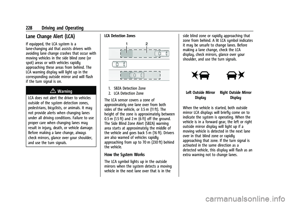 CHEVROLET TRAILBLAZER 2021 Owners Guide Chevrolet Trailblazer Owner Manual (GMNA-Localizing-U.S./Canada-
14400528) - 2021 - CRC - 11/7/19
228 Driving and Operating
Lane Change Alert (LCA)
If equipped, the LCA system is a
lane-changing aid t