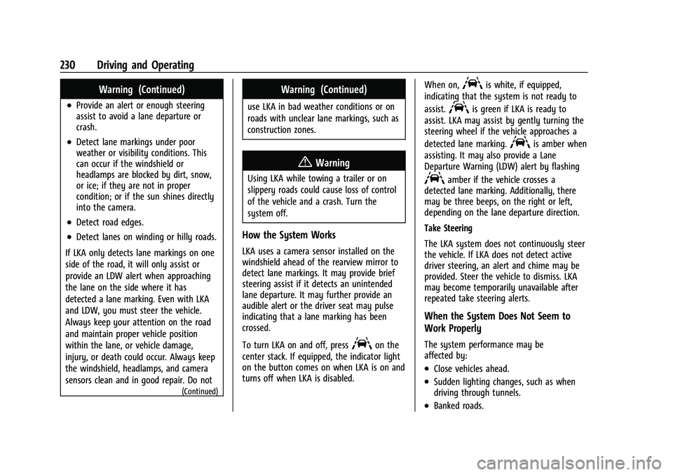 CHEVROLET TRAILBLAZER 2021 Owners Guide Chevrolet Trailblazer Owner Manual (GMNA-Localizing-U.S./Canada-
14400528) - 2021 - CRC - 11/7/19
230 Driving and Operating
Warning (Continued)
.Provide an alert or enough steering
assist to avoid a l