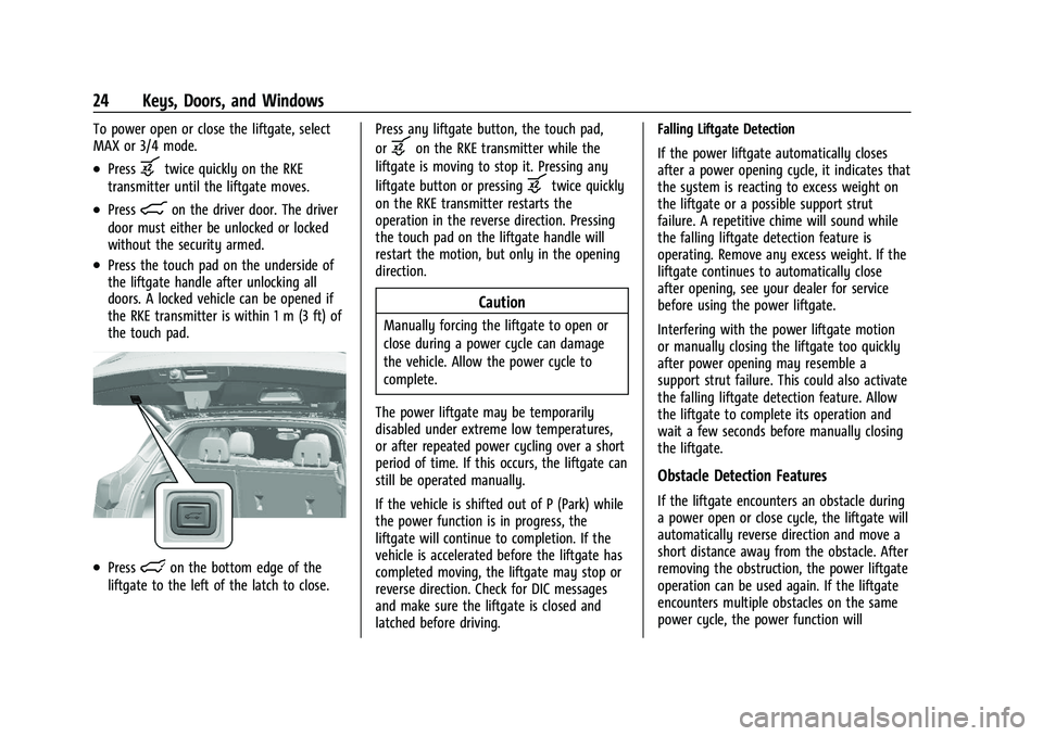 CHEVROLET TRAILBLAZER 2021 Owners Guide Chevrolet Trailblazer Owner Manual (GMNA-Localizing-U.S./Canada-
14400528) - 2021 - CRC - 11/7/19
24 Keys, Doors, and Windows
To power open or close the liftgate, select
MAX or 3/4 mode.
.Pressbtwice CHEVROLET TRAILBLAZER 2021 Owners Guide Chevrolet Trailblazer Owner Manual (GMNA-Localizing-U.S./Canada-
14400528) - 2021 - CRC - 11/7/19
24 Keys, Doors, and Windows
To power open or close the liftgate, select
MAX or 3/4 mode.
.Pressbtwice