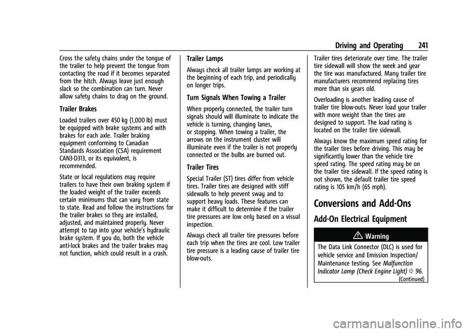 CHEVROLET TRAILBLAZER 2021 User Guide Chevrolet Trailblazer Owner Manual (GMNA-Localizing-U.S./Canada-
14400528) - 2021 - CRC - 11/7/19
Driving and Operating 241
Cross the safety chains under the tongue of
the trailer to help prevent the 