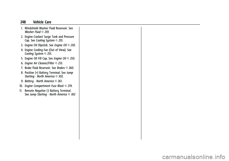 CHEVROLET TRAILBLAZER 2021 Owners Manual Chevrolet Trailblazer Owner Manual (GMNA-Localizing-U.S./Canada-
14400528) - 2021 - CRC - 11/7/19
248 Vehicle Care
1. Windshield Washer Fluid Reservoir. SeeWasher Fluid 0259.
2. Engine Coolant Surge T CHEVROLET TRAILBLAZER 2021 Owners Manual Chevrolet Trailblazer Owner Manual (GMNA-Localizing-U.S./Canada-
14400528) - 2021 - CRC - 11/7/19
248 Vehicle Care
1. Windshield Washer Fluid Reservoir. SeeWasher Fluid 0259.
2. Engine Coolant Surge T
