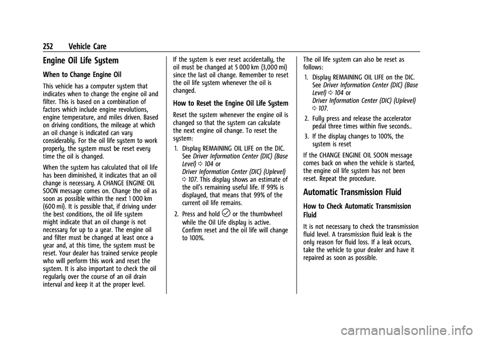 CHEVROLET TRAILBLAZER 2021  Owners Manual Chevrolet Trailblazer Owner Manual (GMNA-Localizing-U.S./Canada-
14400528) - 2021 - CRC - 11/7/19
252 Vehicle Care
Engine Oil Life System
When to Change Engine Oil
This vehicle has a computer system t