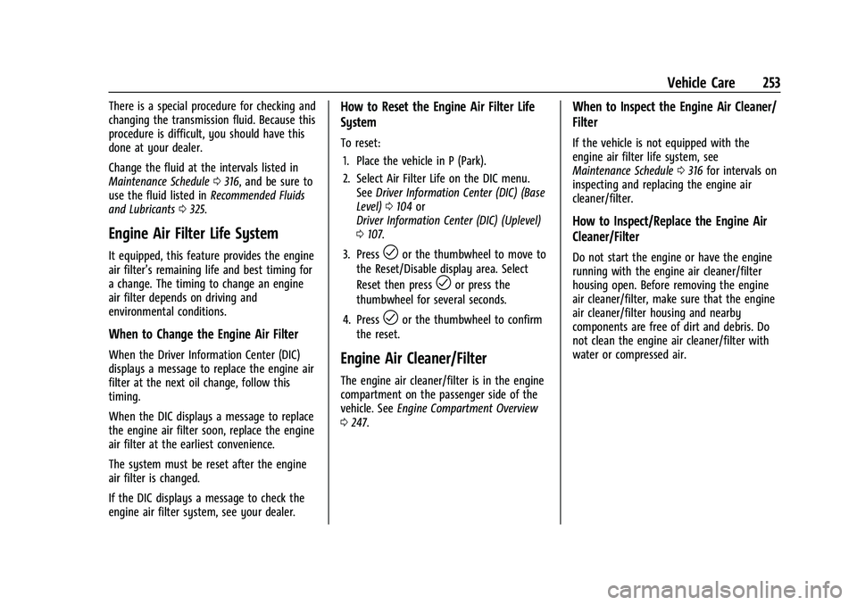 CHEVROLET TRAILBLAZER 2021  Owners Manual Chevrolet Trailblazer Owner Manual (GMNA-Localizing-U.S./Canada-
14400528) - 2021 - CRC - 11/7/19
Vehicle Care 253
There is a special procedure for checking and
changing the transmission fluid. Becaus