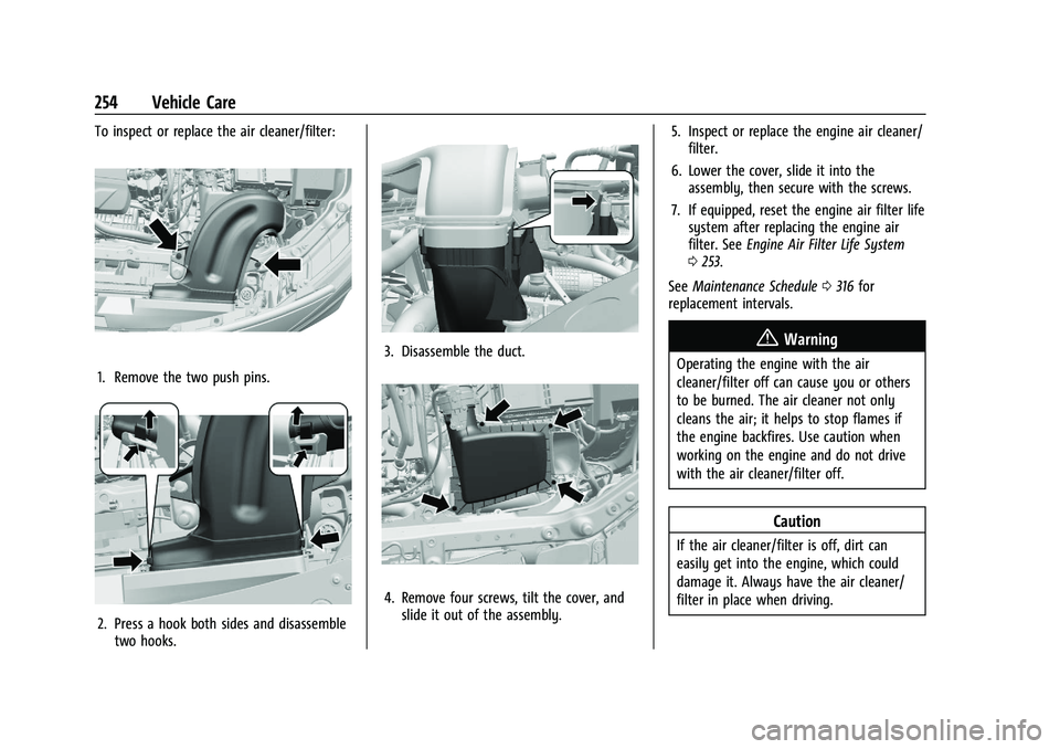 CHEVROLET TRAILBLAZER 2021 User Guide Chevrolet Trailblazer Owner Manual (GMNA-Localizing-U.S./Canada-
14400528) - 2021 - CRC - 11/7/19
254 Vehicle Care
To inspect or replace the air cleaner/filter:
1. Remove the two push pins.
2. Press a