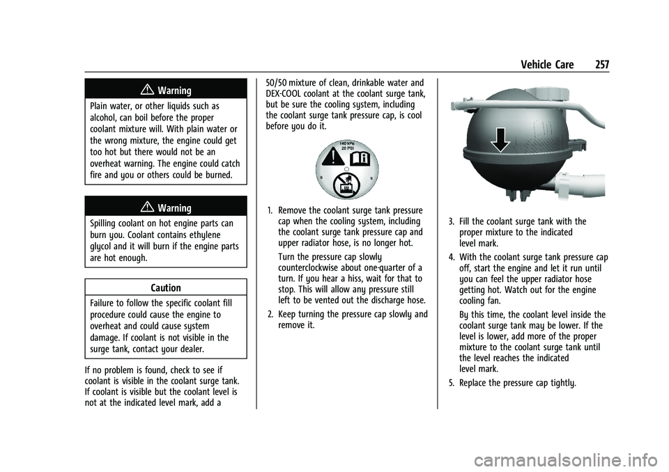 CHEVROLET TRAILBLAZER 2021  Owners Manual Chevrolet Trailblazer Owner Manual (GMNA-Localizing-U.S./Canada-
14400528) - 2021 - CRC - 11/7/19
Vehicle Care 257
{Warning
Plain water, or other liquids such as
alcohol, can boil before the proper
co