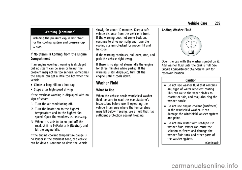 CHEVROLET TRAILBLAZER 2021  Owners Manual Chevrolet Trailblazer Owner Manual (GMNA-Localizing-U.S./Canada-
14400528) - 2021 - CRC - 11/7/19
Vehicle Care 259
Warning (Continued)
including the pressure cap, is hot. Wait
for the cooling system a