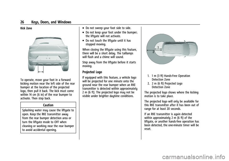 CHEVROLET TRAILBLAZER 2021 Owners Guide Chevrolet Trailblazer Owner Manual (GMNA-Localizing-U.S./Canada-
14400528) - 2021 - CRC - 11/7/19
26 Keys, Doors, and Windows
Kick Zone
To operate, move your foot in a forward
kicking motion near the CHEVROLET TRAILBLAZER 2021 Owners Guide Chevrolet Trailblazer Owner Manual (GMNA-Localizing-U.S./Canada-
14400528) - 2021 - CRC - 11/7/19
26 Keys, Doors, and Windows
Kick Zone
To operate, move your foot in a forward
kicking motion near the