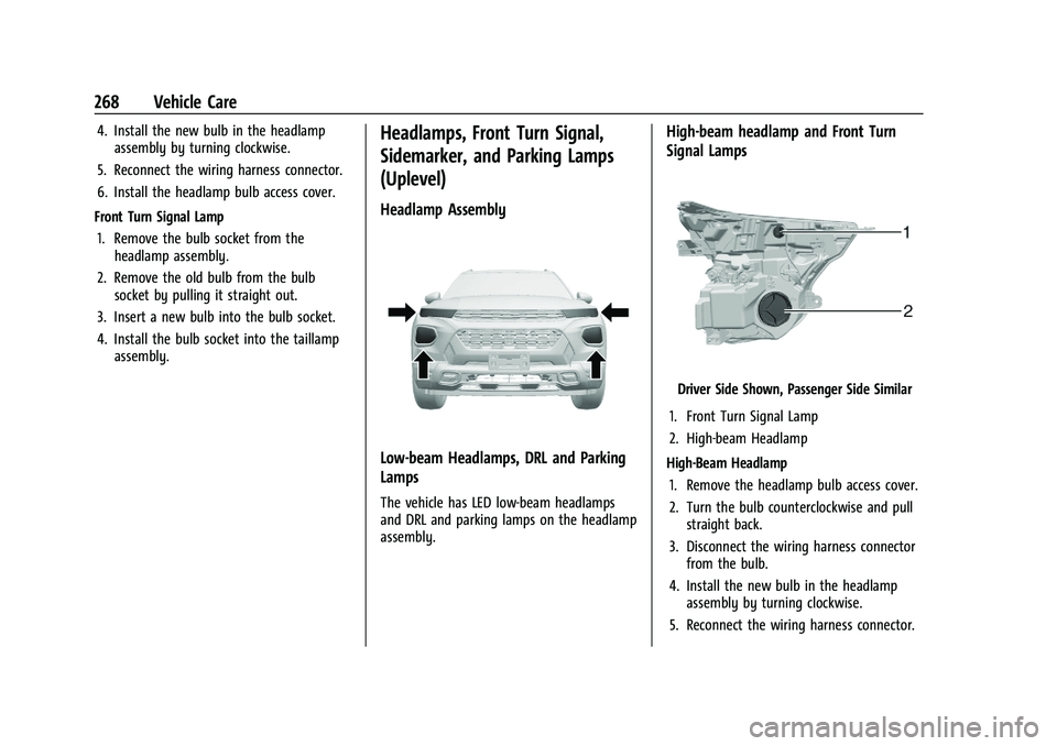 CHEVROLET TRAILBLAZER 2021  Owners Manual Chevrolet Trailblazer Owner Manual (GMNA-Localizing-U.S./Canada-
14400528) - 2021 - CRC - 11/7/19
268 Vehicle Care
4. Install the new bulb in the headlampassembly by turning clockwise.
5. Reconnect th