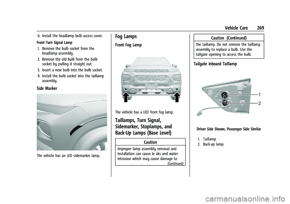 CHEVROLET TRAILBLAZER 2021  Owners Manual Chevrolet Trailblazer Owner Manual (GMNA-Localizing-U.S./Canada-
14400528) - 2021 - CRC - 11/7/19
Vehicle Care 269
6. Install the headlamp bulb access cover.
Front Turn Signal Lamp 1. Remove the bulb 