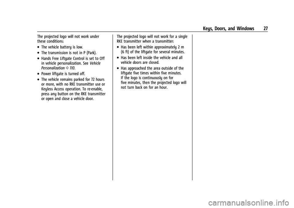 CHEVROLET TRAILBLAZER 2021 Owners Guide Chevrolet Trailblazer Owner Manual (GMNA-Localizing-U.S./Canada-
14400528) - 2021 - CRC - 11/7/19
Keys, Doors, and Windows 27
The projected logo will not work under
these conditions:
.The vehicle batt CHEVROLET TRAILBLAZER 2021 Owners Guide Chevrolet Trailblazer Owner Manual (GMNA-Localizing-U.S./Canada-
14400528) - 2021 - CRC - 11/7/19
Keys, Doors, and Windows 27
The projected logo will not work under
these conditions:
.The vehicle batt