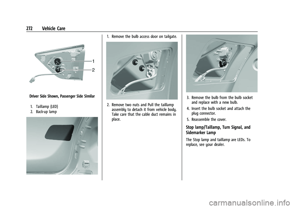 CHEVROLET TRAILBLAZER 2021 Owners Manual Chevrolet Trailblazer Owner Manual (GMNA-Localizing-U.S./Canada-
14400528) - 2021 - CRC - 11/7/19
272 Vehicle Care
Driver Side Shown, Passenger Side Similar
1. Taillamp (LED)
2. Back-up lamp
1. Remove CHEVROLET TRAILBLAZER 2021 Owners Manual Chevrolet Trailblazer Owner Manual (GMNA-Localizing-U.S./Canada-
14400528) - 2021 - CRC - 11/7/19
272 Vehicle Care
Driver Side Shown, Passenger Side Similar
1. Taillamp (LED)
2. Back-up lamp
1. Remove