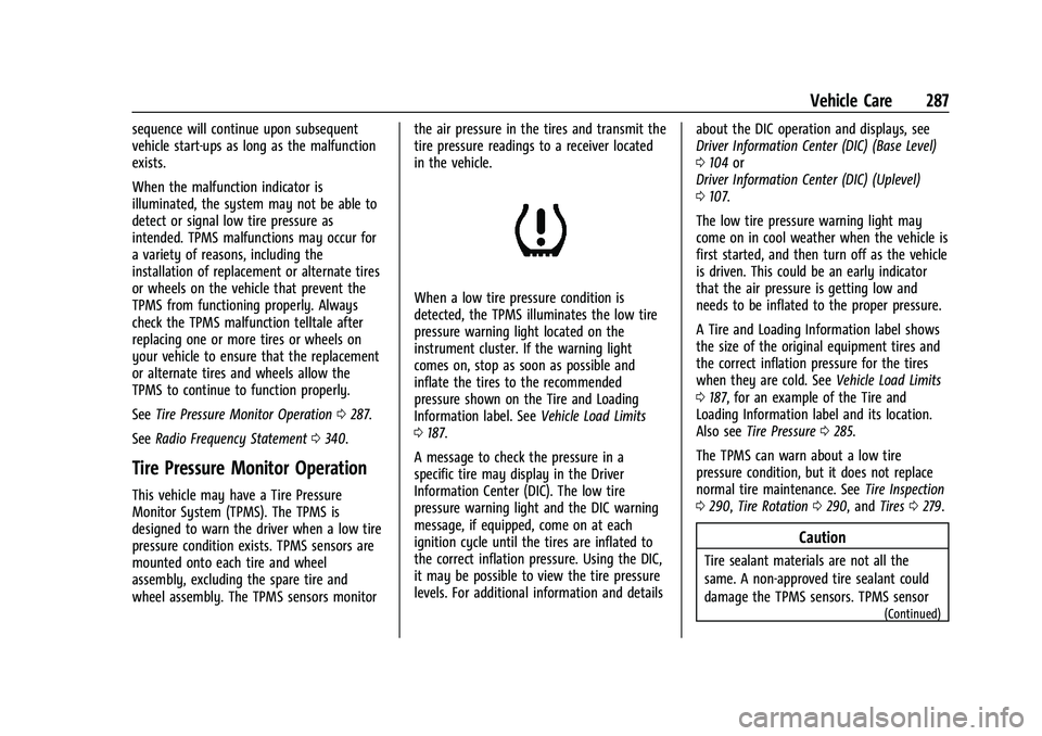 CHEVROLET TRAILBLAZER 2021 Owners Guide Chevrolet Trailblazer Owner Manual (GMNA-Localizing-U.S./Canada-
14400528) - 2021 - CRC - 11/7/19
Vehicle Care 287
sequence will continue upon subsequent
vehicle start-ups as long as the malfunction
e