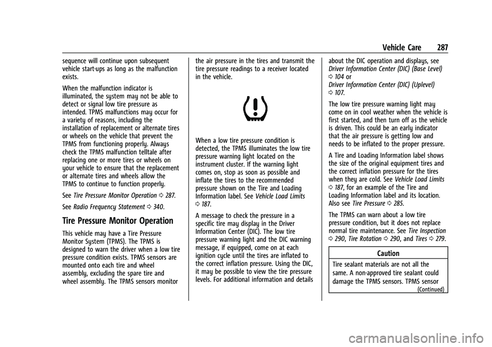 CHEVROLET TRAILBLAZER 2021 Service Manual Chevrolet Trailblazer Owner Manual (GMNA-Localizing-U.S./Canada-
14400528) - 2021 - CRC - 11/7/19
Vehicle Care 287
sequence will continue upon subsequent
vehicle start-ups as long as the malfunction
e