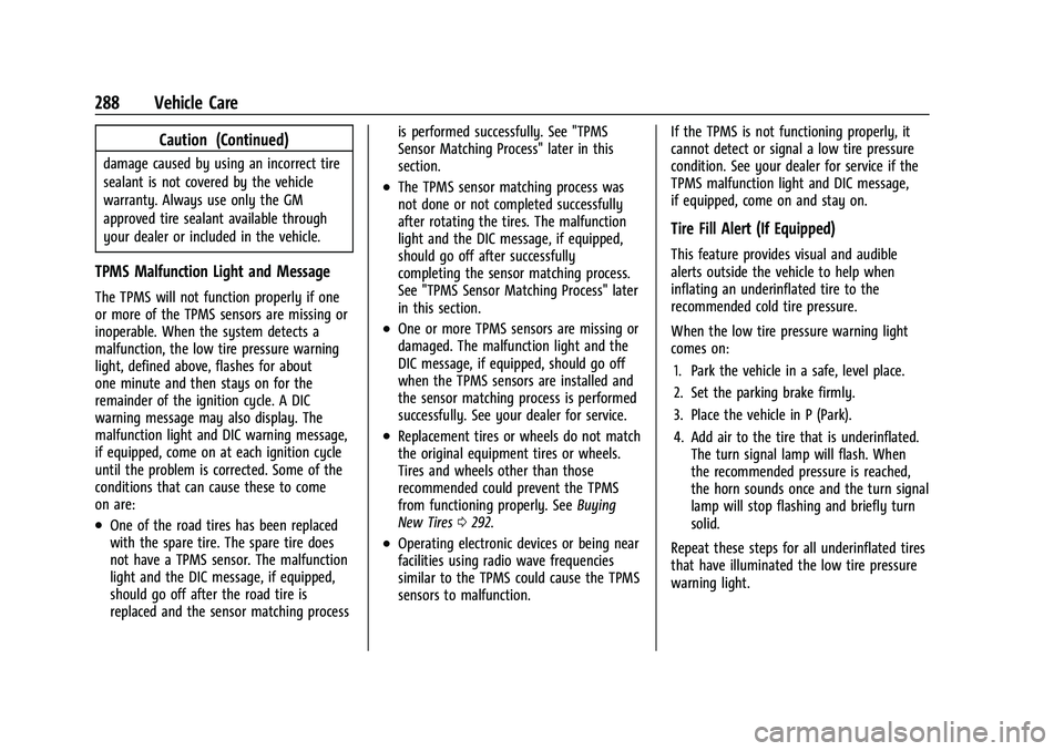 CHEVROLET TRAILBLAZER 2021 Owners Guide Chevrolet Trailblazer Owner Manual (GMNA-Localizing-U.S./Canada-
14400528) - 2021 - CRC - 11/7/19
288 Vehicle Care
Caution (Continued)
damage caused by using an incorrect tire
sealant is not covered b