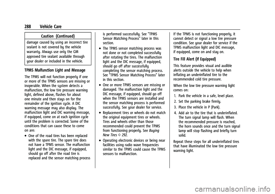 CHEVROLET TRAILBLAZER 2021 User Guide Chevrolet Trailblazer Owner Manual (GMNA-Localizing-U.S./Canada-
14400528) - 2021 - CRC - 11/7/19
288 Vehicle Care
Caution (Continued)
damage caused by using an incorrect tire
sealant is not covered b