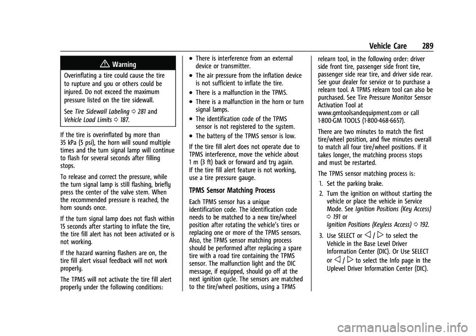 CHEVROLET TRAILBLAZER 2021 Owners Guide Chevrolet Trailblazer Owner Manual (GMNA-Localizing-U.S./Canada-
14400528) - 2021 - CRC - 11/7/19
Vehicle Care 289
{Warning
Overinflating a tire could cause the tire
to rupture and you or others could