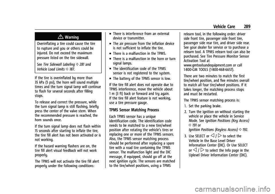 CHEVROLET TRAILBLAZER 2021 Service Manual Chevrolet Trailblazer Owner Manual (GMNA-Localizing-U.S./Canada-
14400528) - 2021 - CRC - 11/7/19
Vehicle Care 289
{Warning
Overinflating a tire could cause the tire
to rupture and you or others could