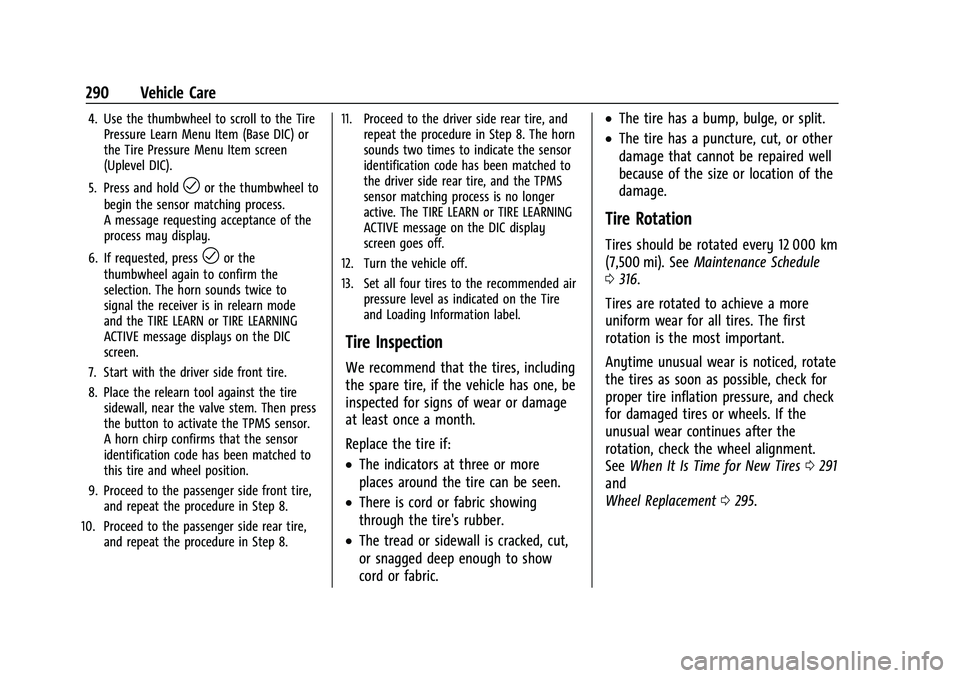 CHEVROLET TRAILBLAZER 2021 Owners Guide Chevrolet Trailblazer Owner Manual (GMNA-Localizing-U.S./Canada-
14400528) - 2021 - CRC - 11/7/19
290 Vehicle Care
4. Use the thumbwheel to scroll to the TirePressure Learn Menu Item (Base DIC) or
the