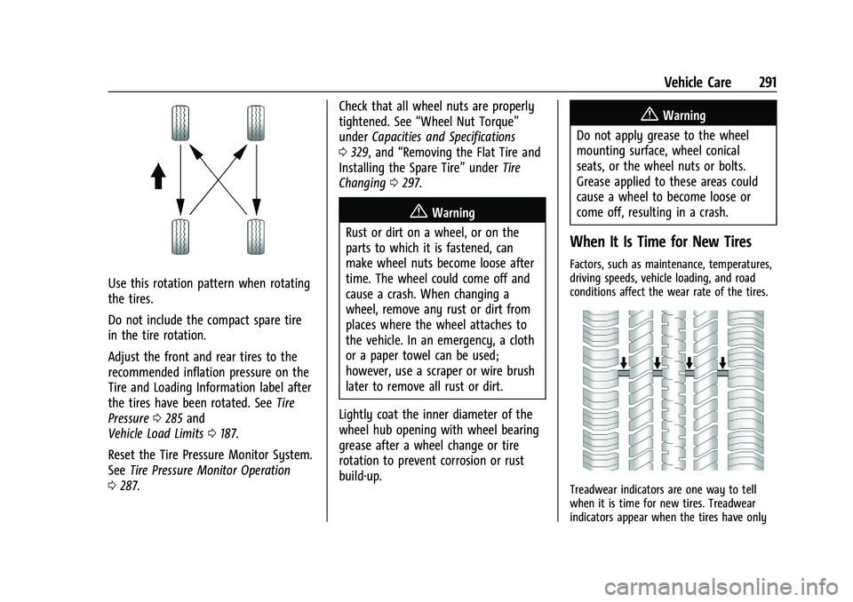 CHEVROLET TRAILBLAZER 2021 Owners Manual Chevrolet Trailblazer Owner Manual (GMNA-Localizing-U.S./Canada-
14400528) - 2021 - CRC - 11/7/19
Vehicle Care 291
Use this rotation pattern when rotating
the tires.
Do not include the compact spare t CHEVROLET TRAILBLAZER 2021 Owners Manual Chevrolet Trailblazer Owner Manual (GMNA-Localizing-U.S./Canada-
14400528) - 2021 - CRC - 11/7/19
Vehicle Care 291
Use this rotation pattern when rotating
the tires.
Do not include the compact spare t