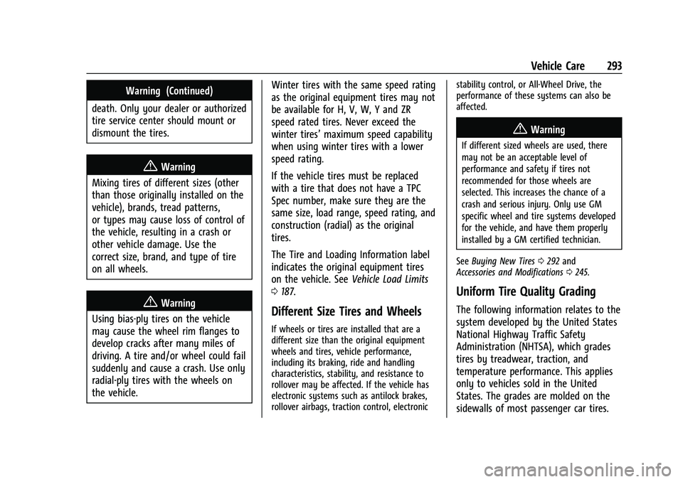 CHEVROLET TRAILBLAZER 2021 Owners Manual Chevrolet Trailblazer Owner Manual (GMNA-Localizing-U.S./Canada-
14400528) - 2021 - CRC - 11/7/19
Vehicle Care 293
Warning (Continued)
death. Only your dealer or authorized
tire service center should CHEVROLET TRAILBLAZER 2021 Owners Manual Chevrolet Trailblazer Owner Manual (GMNA-Localizing-U.S./Canada-
14400528) - 2021 - CRC - 11/7/19
Vehicle Care 293
Warning (Continued)
death. Only your dealer or authorized
tire service center should